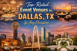 Top-Rated Event Venues in Dallas, TX for Any Occasion